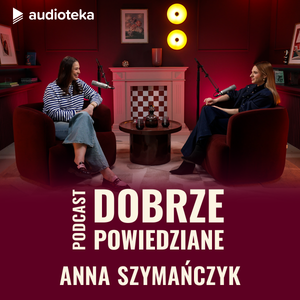 Dobrze powiedziane: Anna Szymańczyk, Katarzyna Węsierska