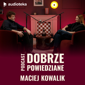 Dobrze powiedziane: Maciej Kowalik, Katarzyna Węsierska