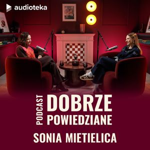 Dobrze powiedziane: Sonia Mietielica, Katarzyna Węsierska