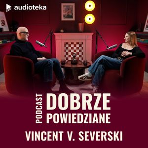 Dobrze powiedziane: Vincent V. Severski, Katarzyna Węsierska