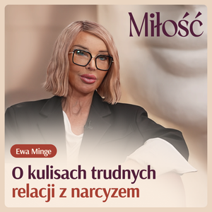 O kulisach trudnych relacji z narcyzem rozmawiamy z Ewą Minge., Nikola Zbyszewska-Strus