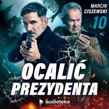Ocalić prezydenta. Odcinek 10 audiobook, Marcin Ciszewski