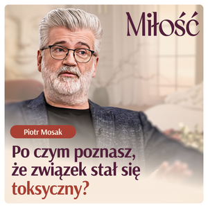 Piotr Mosak wyjaśnia po czym poznasz, że związek stał się toksyczny!, Nikola Zbyszewska-Strus