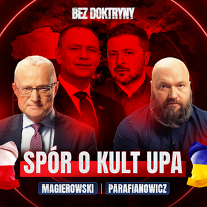 Polska i Ukraina: będzie tylko gorzej? | Magierowski, Parafianowicz | BEZ DOKTRYNY #13, Marek Magierowski, Zbigniew Parafianowicz
