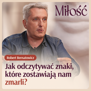 Robert Bernatowicz zdradza, jak odczytywać znaki, które zostawiają nam zmarli., Nikola Zbyszewska-Strus
