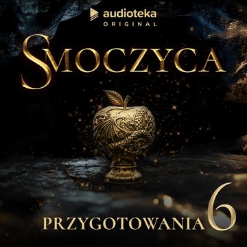 Smoczyca. Odcinek 6 audiobook, Arkadiusz Borowik, Karolina Stachyra