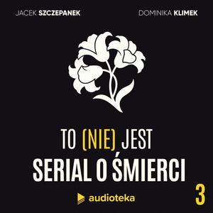 To (nie) jest serial o śmierci. Odcinek 3: Rozmowy przedpogrzebowe, Dominika Klimek, Jacek Szczepanek