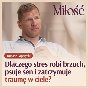 Tomasz Paprzycki wyjaśnia dlaczego stres robi brzuch, psuje sen i zatrzymuje traumę w ciele!, Nikola Zbyszewska-Strus