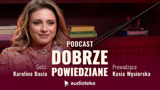 Dobrze powiedziane: Karolina Bacia