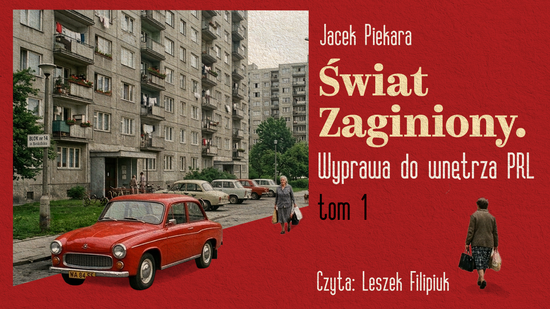 Świat Zaginiony. Wyprawa do wnętrza PRL. Tom 1