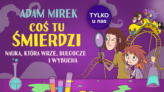 Coś tu śmierdzi. Nauka, która wrze, bulgocze i wybucha
