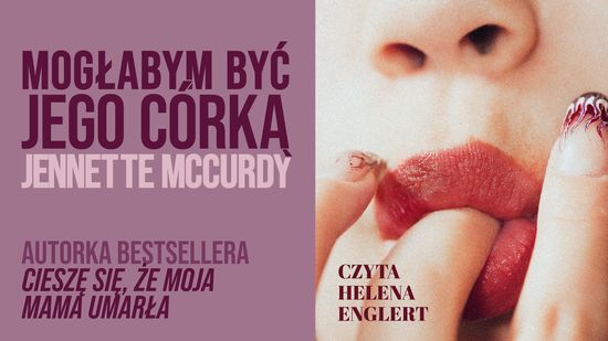 Mogłabym być jego córką, Jennette McCurdy