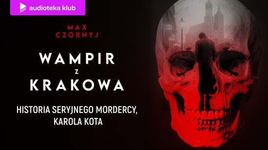 Wampir z Krakowa. Historia seryjnego mordercy, Karola Kota