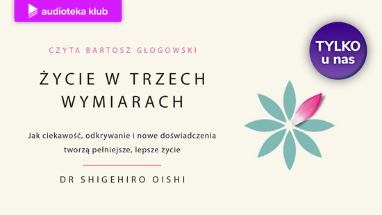 Życie w trzech wymiarach. Jak ciekawość, odkrywanie i nowe doświadczenia tworzą pełniejsze, lepsze życie