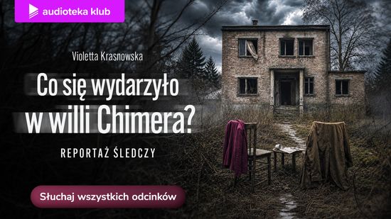 Co się wydarzyło w willi Chimera? Audioserial reporterski