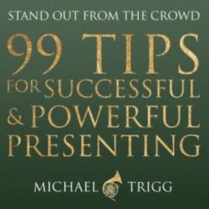 99 Tips for Successful and Powerful Presenting (Stand out from the Crowd), N.N.