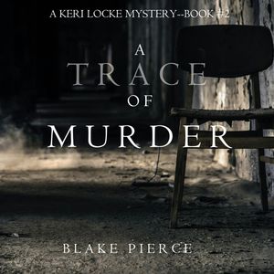 A Trace of Murder (A Keri Locke Mystery - Book 2), Blake Pierce