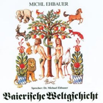 Baierische Weltgschicht audiobook, Michl Ehbauer
