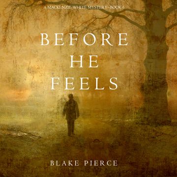 Before He Feels (A Mackenzie White Mystery - Book 6) audiobook, Blake Pierce