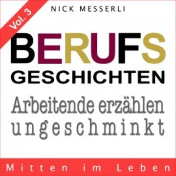 Berufsgeschichten Vol. 3 - Mitten im Leben audiobook, Nick Messerli