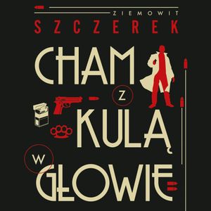 Cham z kulą w głowie, Ziemowit Szczerek