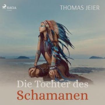 Die Tochter des Schamanen (Ungekürzt) audiobook, Thomas Jeier