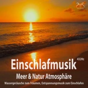 Einschlafmusik (432Hz) Meer Natur Atmosphäre: Wassergeräusche zum Träumen, Torsten Abrolat