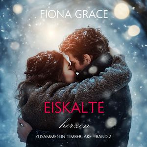 Eiskalte Herzen (Zusammen In Timberlake – Band 2), Fiona Grace