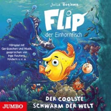 Flip, der Einhornfisch. Der coolste Schwarm der Welt [Band 1] audiobook, Julia Boehme