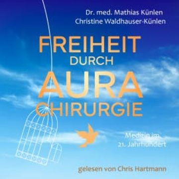 Freiheit durch Aurachirurgie audiobook, Dr. med. Mathias Künlen