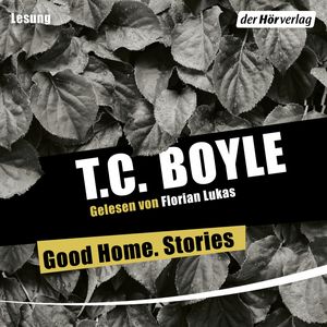 Good Home. Stories, T.C. Boyle