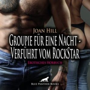 Groupie für eine Nacht - Verführt vom RockStar / Erotische Geschichte, Joan Hill