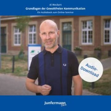 Grundlagen der Gewaltfreien Kommunikation audiobook, Al Weckert
