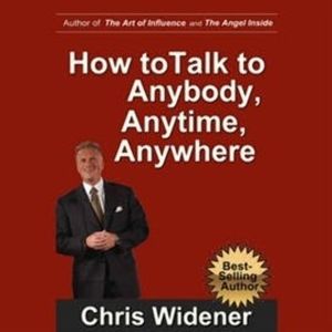 How to Talk to Anybody, Anytime, Anywhere. 3 Steps to Make Instant Connections, Chris Widener