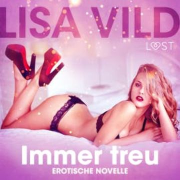 Immer treu: Erotische Novelle audiobook, Lisa Vild