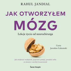 Jak otworzyłem mózg. Lekcje życia od neurochirurga, Rahul Jandial