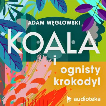 Koala i ognisty krokodyl audiobook, Adam Węgłowski
