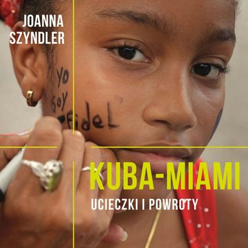 Kuba-Miami. Ucieczki i powroty audiobook, Joanna Szyndler