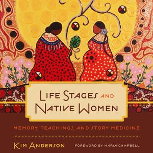 Life Stages and Native Women - Critical Studies in Native History, Book 15 (Unabridged), Kim Anderson