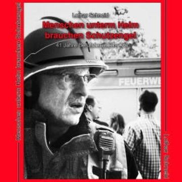 Menschen unterm Helm brauchen Schutzengel audiobook, Lothar Schneid