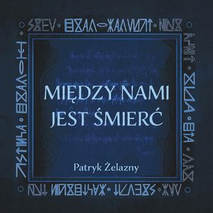 Między nami jest śmierć, Patryk Żelazny