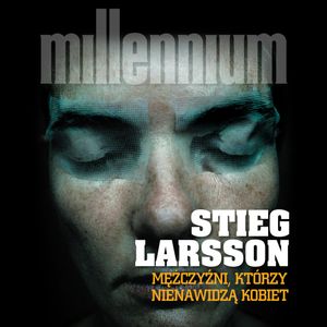 Millennium Tom 1. Mężczyźni, którzy nienawidzą kobiet, Stieg Larsson