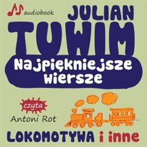 Najpiękniejsze wiersze - Lokomotywa i inne, Julian Tuwim