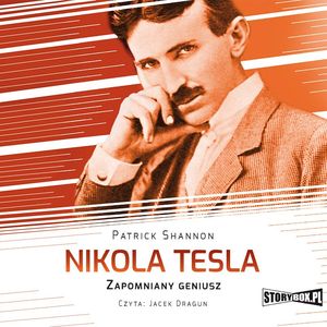 Nikola Tesla. Zapomniany geniusz, Patrick Shannon