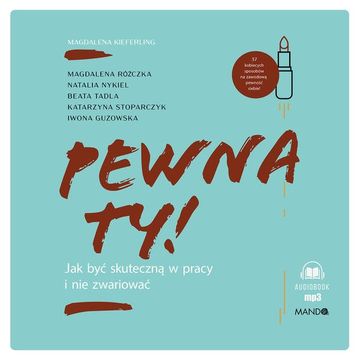 Pewna ty! Jak być skuteczną w pracy i nie zwariować audiobook, Magdalena Kieferling