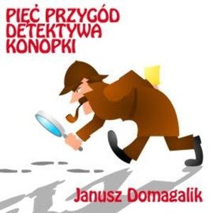 Pięć przygód detektywa Konopki, Janusz Domagalik