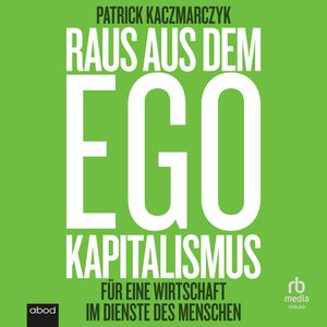 Raus aus dem Ego Kapitalismus, Patrick Kaczmarczyk.