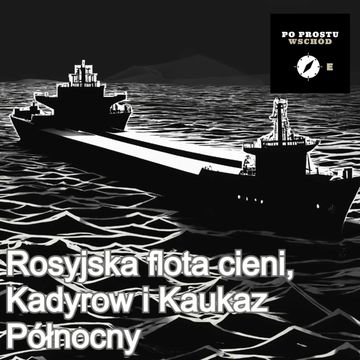 Rosyjska flota cieni. Choroba Kadyrowa. Goście: Kardaś, Kaliszewska audiobook, Piotr Pogorzelski