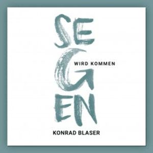 Segen wird kommen, Konrad Blaser