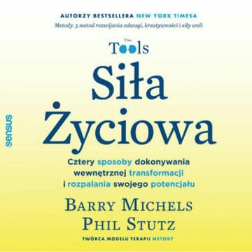 Siła Życiowa. Cztery sposoby dokonywania wewnętrznej transformacji i rozpalania swojego potencjału, Barry Michels, Phil Stutz